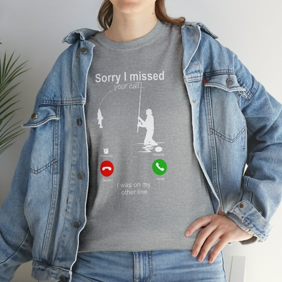 Fishing Sorry I Missed Your Call I was On My Other Line T-Shirt