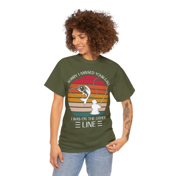 Fishing Sorry I Missed Your Call I was On The Other Line Fishing T-Shirt
