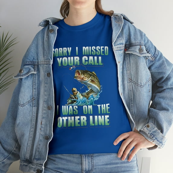 Fishing Sorry I Missed Your Call I was On The Other Line T-Shirt