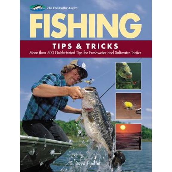 Pre-Owned Fishing Tips & Tricks: More Than 500 Guide-tested Tips for Freshwater and Saltwater Tactics (The Freshwater Angler) (Hardcover) 1589234081 9781589234086