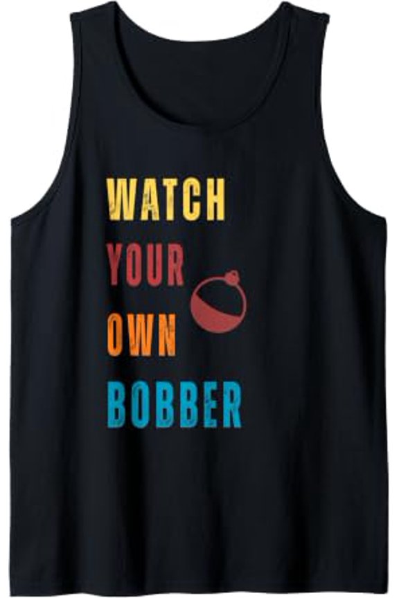 Fishing Watch Your Own Bobber Meme Tank Top Size S-3XL