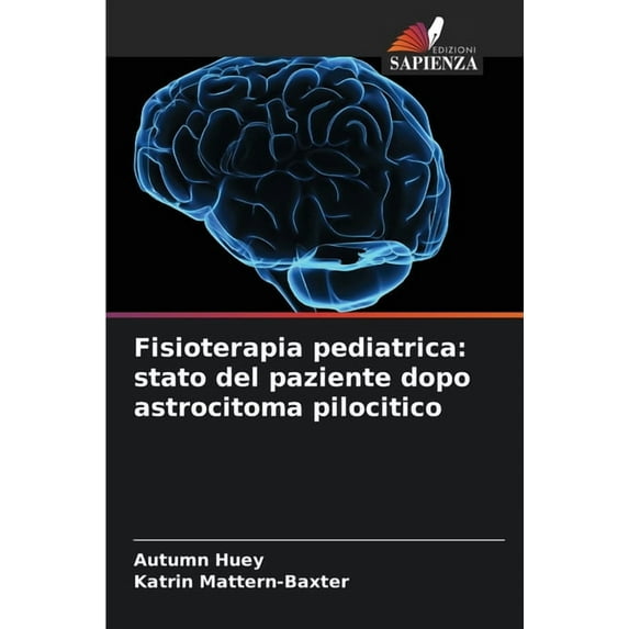 Fisioterapia pediatrica: stato del paziente dopo astrocitoma pilocitico, (Paperback)