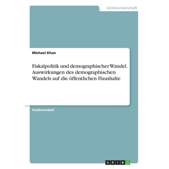 Fiskalpolitik Und Demographischer Wandel. Auswirkungen Des Demographischen Wandels Auf Die ffentlichen Haushalte (German Edition)