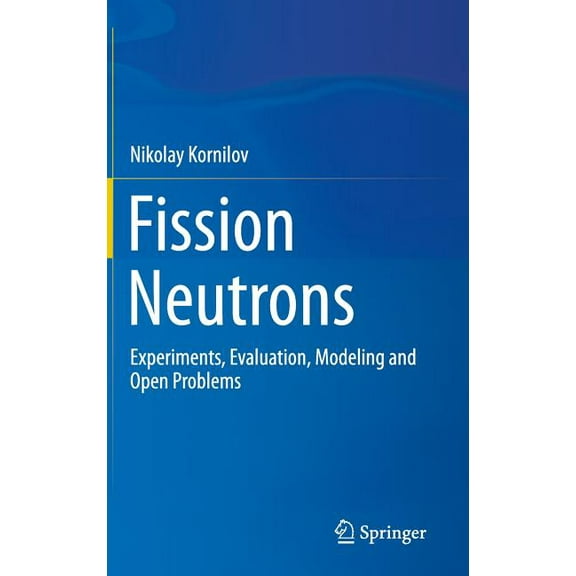 Fission Neutrons: Experiments, Evaluation, Modeling and Open Problems, (Hardcover)