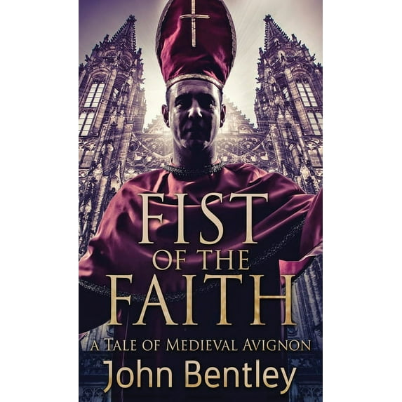 Fist Of The Faith: A Tale Of Medieval Avignon, (Hardcover)