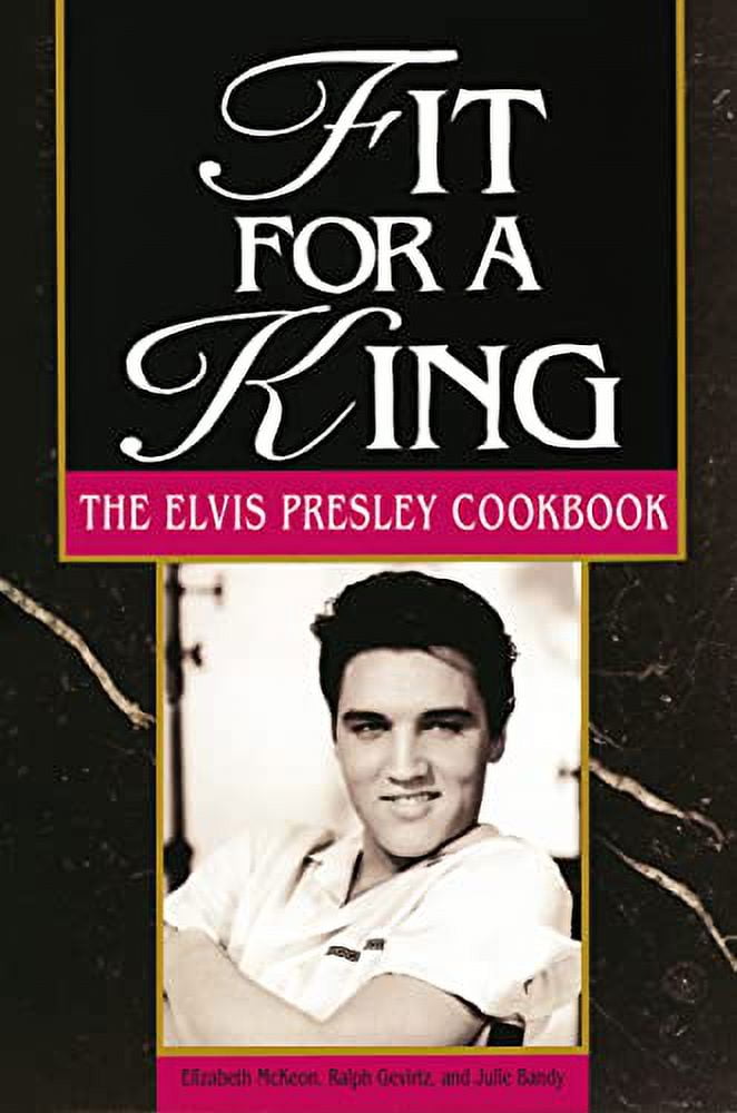 Pre-Owned Fit for a King: The Elvis Presley Cookbook (Hardcover 9781558531963) by Elizabeth McKeon, Ralph Gevirtz, Julie Bandy