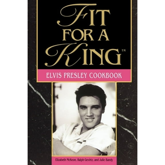 Pre-Owned Fit for a King: The Elvis Presley Cookbook (Paperback) 1558531963 9781558531963