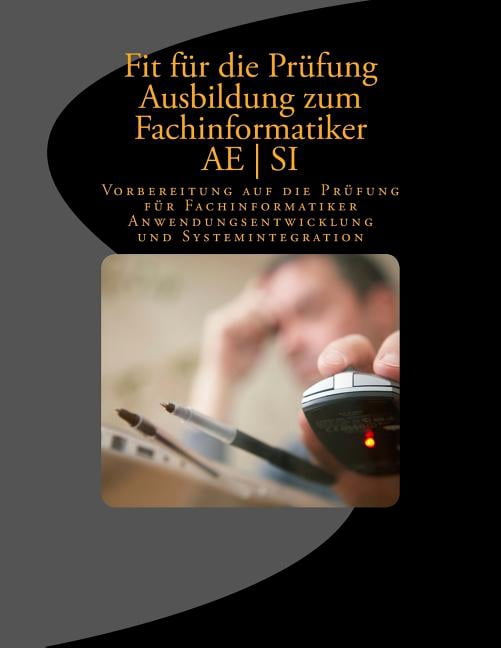 Fit für die Prüfung - Ausbildung - Fachinformatiker AE - SI: Vorbereitung auf die Prüfung für Fachinformatiker Anwendung, (Paperback)