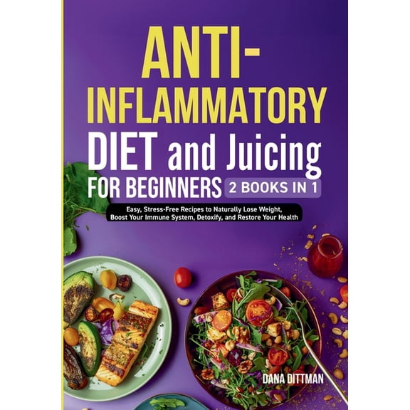 Fit and Healthy Anti-Inflammatory Diet and Juicing For Beginners: 2 in 1 - Easy, Stress-Free Recipes to Naturally Lose Weight, Boost You, Book 5, (Paperback)
