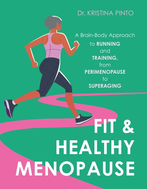 Fit & Healthy Menopause: A Brain-Body Approach to Running and Training from Perimenopause to Superaging, (Paperback)