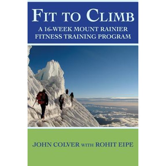 Pre-Owned Fit To Climb: A 16-Week Mount Rainier Fitness Training Program (Paperback) 197811995X 9781978119956