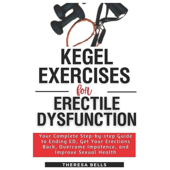 Fit Without Gym Fitness Guides: Kegel Exercises for Erectile Dysfunction: Your Complete Step-by-step Guide to Ending ED, Get Your Erections Back, Overcome Impotence, and Improve Sexual Health (Paperba