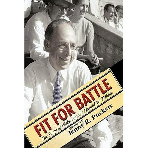 Fit for Battle: The Story of Wake Forest's Harold W. Tribble (Hardcover) by Jenny R Puckett