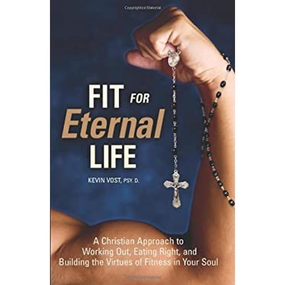Pre-Owned Fit for Eternal Life!: A Christian Approach to Working Out, Eating Right, and Building the Virtues of Fitness in Your Soul (Paperback) 1933184310 9781933184319