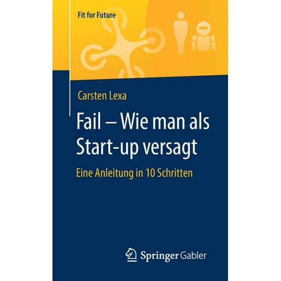 Fit for Future Fail - Wie Man ALS Start-Up Versagt: Eine Anleitung in 10 Schritten, (Paperback)