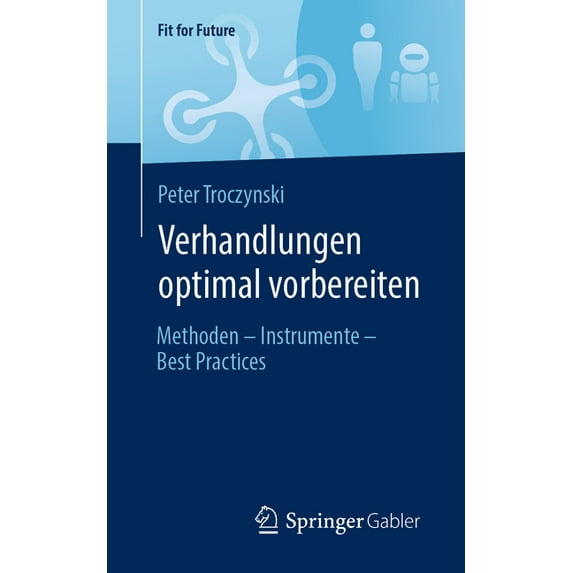 Fit for Future Verhandlungen Optimal Vorbereiten: Methoden - Instrumente - Best Practices, (Paperback)