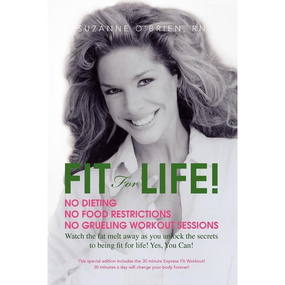 Fit for Life! : Exercising and Eating Right Are Your Best Defenses for Preventing Chronic Diseases and Being in Great Shape!