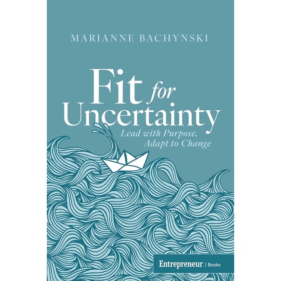 Fit for Uncertainty: Lead with Purpose, Adapt to Change, (Paperback)