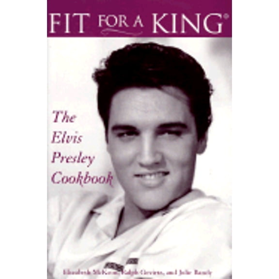Pre-Owned Fit for a King: The Elvis Presley Cookbook (Hardcover) by Elizabeth McKeon, Ralph Gevirtz, Julie Bandy