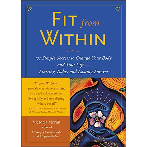 Pre-Owned Fit from Within: 101 Simple Secrets to Change Your Body and Your Life - Starting Today and Lasting (Paperback) by Victoria Moran