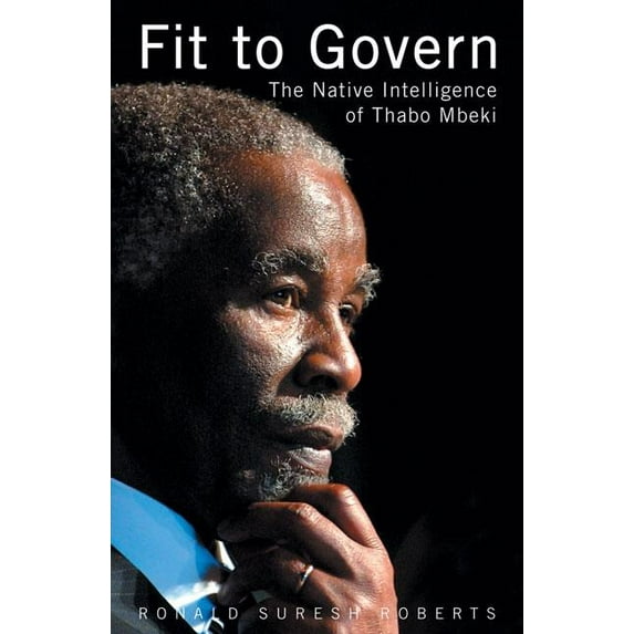 Fit to Govern : The Native Intelligence of Thabo Mbeki (Paperback)