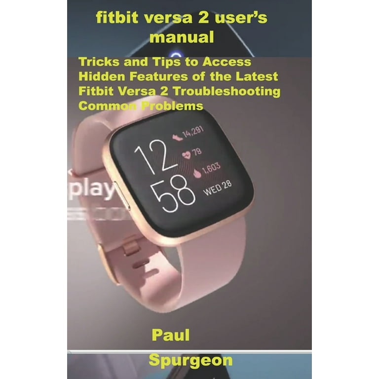 FitBit Versa 2 USER'S Manual : Tricks and to Access Hidden Features of the Fitbit Versa 2 Troubleshooting Common Problems (Paperback) - Walmart.com