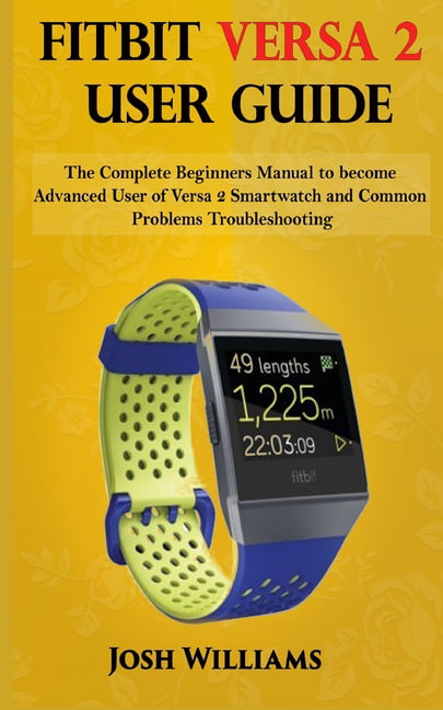 Fitbit Versa 2 User Guide : he Complete Beginners to become Advanced User of Versa 2 and Common Troubleshooting (Paperback) - Walmart.com