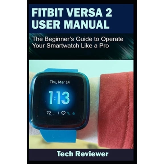 Pre-Owned Fitbit Versa 2 User Manual: The Beginner's Guide to Operate Your Smartwatch Like A Pro (Paperback) 170124635X 9781701246355