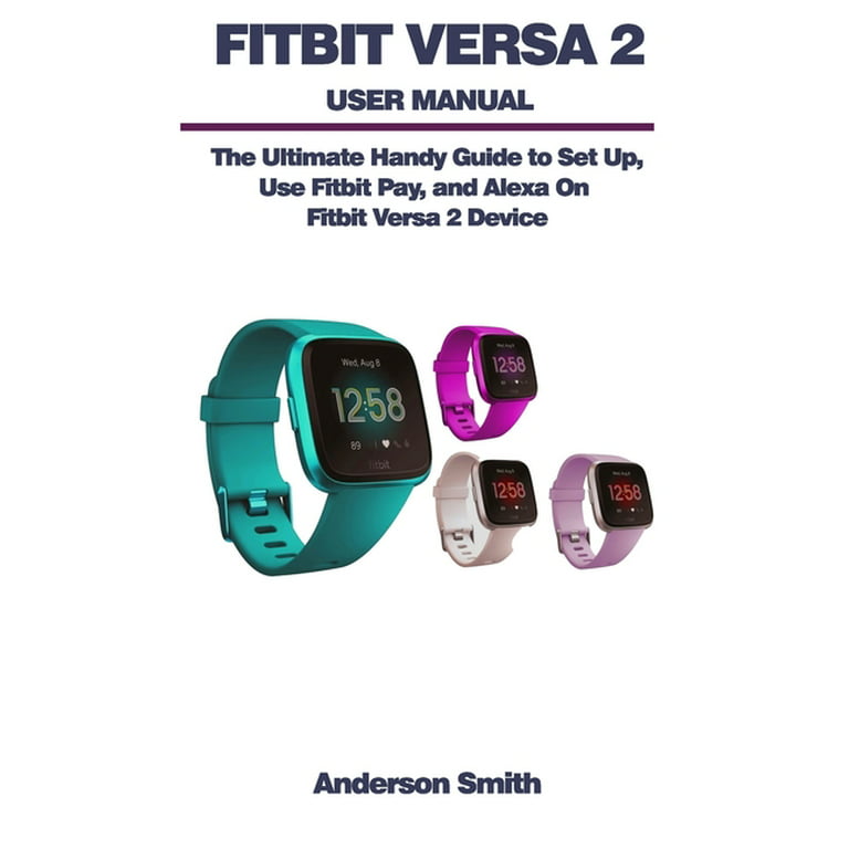 Trin Kronisk Seks Fitbit Versa 2 User Manual : The Ultimate Guide to Set Up, Use Fitbit Pay,  and Alexa On Fitbit Versa 2 Device. (Paperback) - Walmart.com
