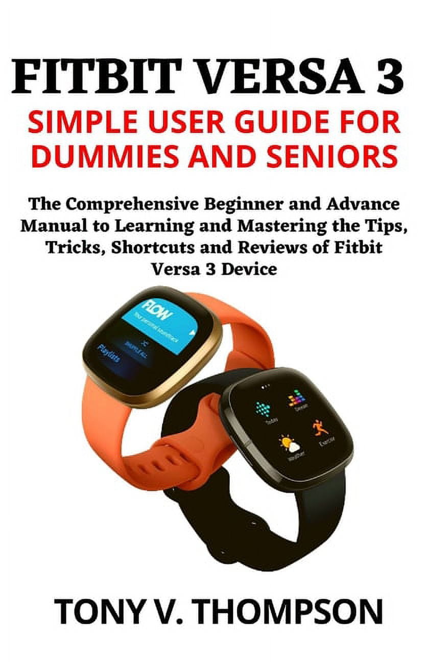 Fitbit Versa 3 Simple User Guide for Dummies and Seniors The