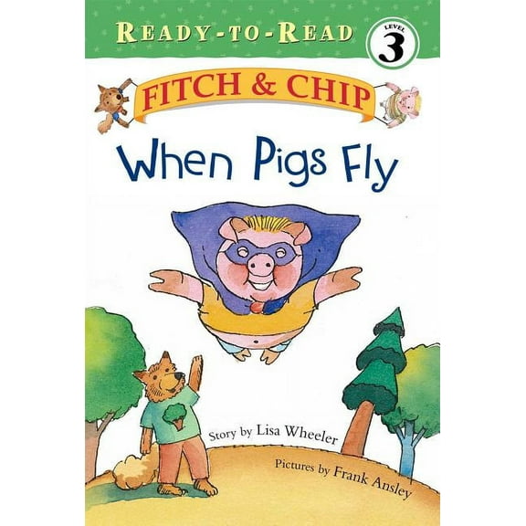 Fitch & Chip: When Pigs Fly : Ready-to-Read Level 3 (Series #2) (Hardcover)