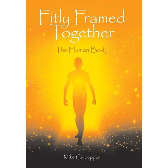 Fitly Framed Together : The Human Body