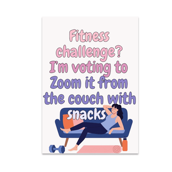 Fitness Challenge? I'm Voting to Zoom It from the Couch - Fitness Enthusiast - 13x19 Poster Print