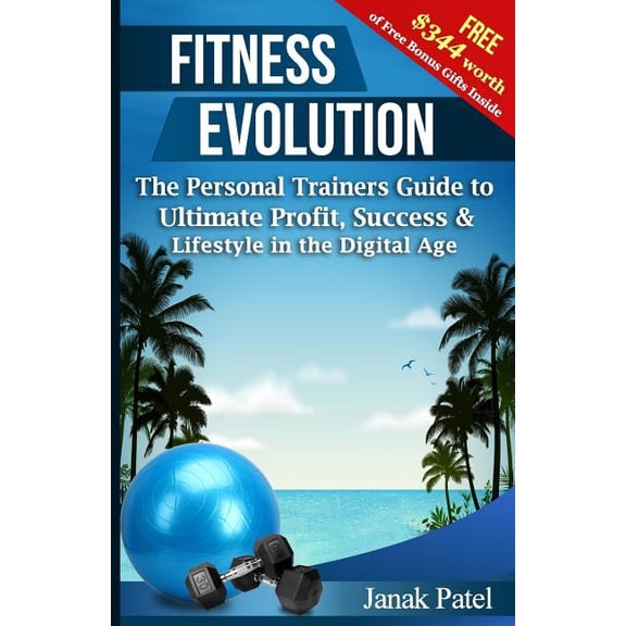 Fitness Evolution: The Personal Trainers Guide to Ultimate Profit, Success & Lifestyle in the Digital Age
