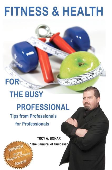 Fitness & Health for the Busy Professional: Tips from Professionals for Professionals (Paperback)