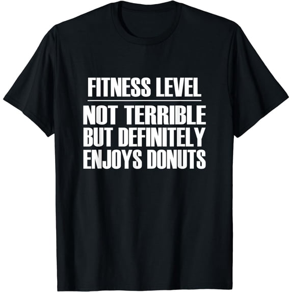 Fitness Level Not Terrible But Enjoys Donuts - Quote TShirt