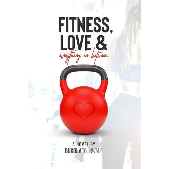 Fitness, Love and Everything In Between (Paperback)