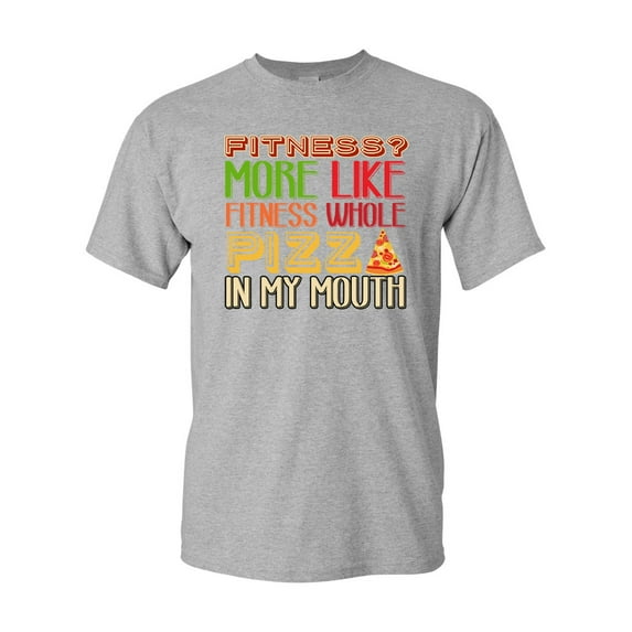Fitness? More Like Fitness Whole Pizza Funny DT Adult T-Shirt Tee