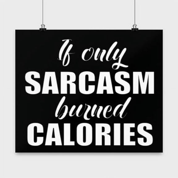 If Only Sarcasm Burned Calories - Fitness Enthusiast - 13x13 Poster Print - Motivational Decor