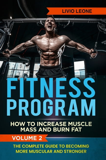 Fitness Program : How To Increase Muscle Mass and Burn Fat. The ...