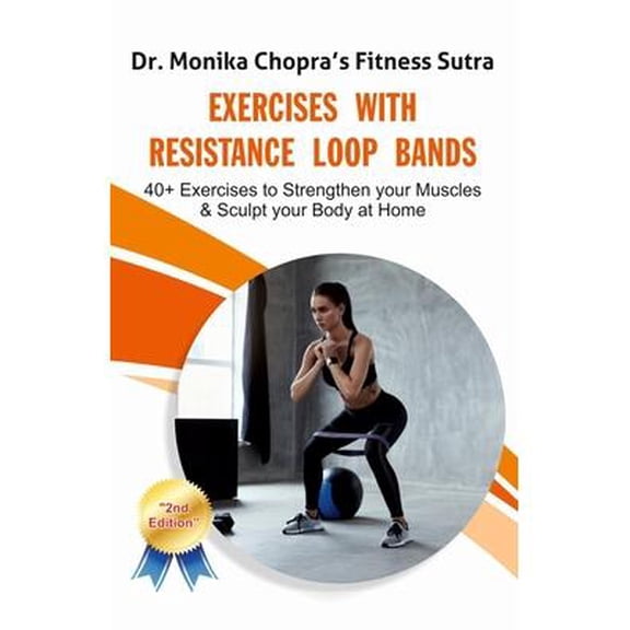 Exercises with Resistance Loop Bands: 40+ Exercises to Strengthen your Muscles & Sculpt your Body at (Paperback) by Monika Chopra