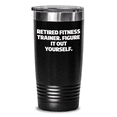 thumbnail image 1 of Fitness Trainer Gifts from Friends, Coworkers, or Family - Unique Retired Fitness Trainer Quote Tumbler, 20oz/30oz, Stainless Steel/Powder Coating, Funny Graduation Gift, 1 of 4