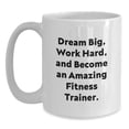 thumbnail image 1 of Fitness Trainer Inspired White Coffee Mug, Dream Big, Work Hard, Gifts from Friends, Gifts for Fitness Trainers Birthday, 1 of 4