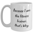 thumbnail image 1 of Fitness Trainer White Coffee Mug Because I Am The Fitness Trainer That's Why Valentine's Day Unique Gifts from Men to Fitness Trainers, 1 of 6