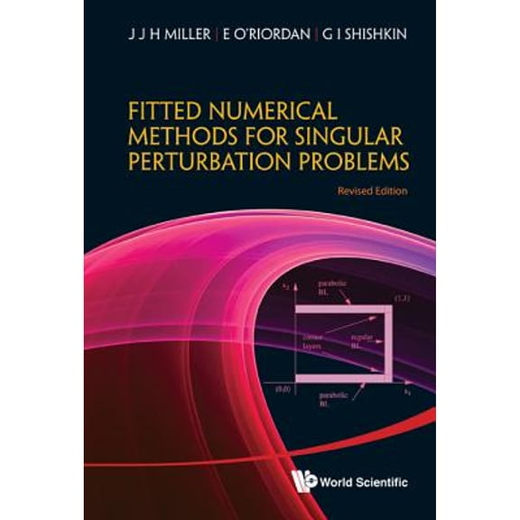 Pre-Owned Fitted Numerical Methods for Singular Perturbation Problems : Error Estimates in the Maximum Norm for Linear Problems in One and Two Dimensions (Hardcover) 9789814390736