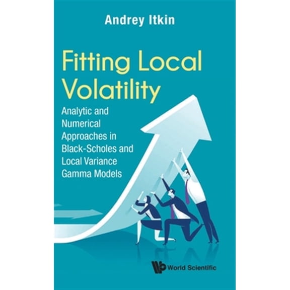 Pre-Owned Fitting Local Volatility: Analytic and Numerical Approaches in Black-Scholes and Local Variance Gamma Models (Hardcover)