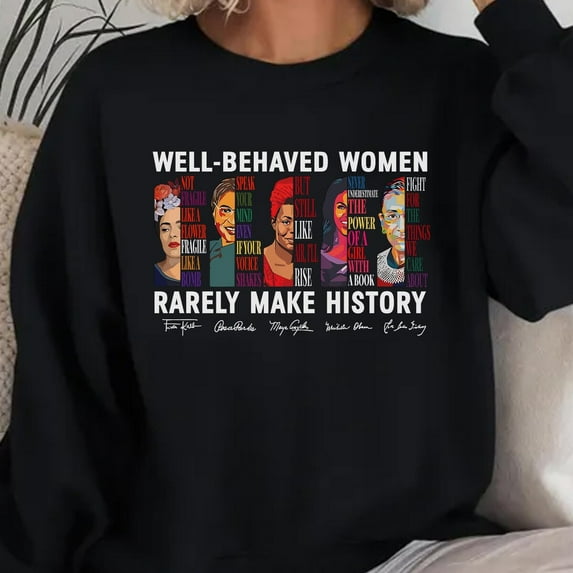 Fitzy Well Behaved Women Rarely Make History Shirt, Feminist Shirt, Strong Women Shirt, Womenâs Rights Shirt, Empowered Women Tee, Girl Power TeeFull Size S-5XL