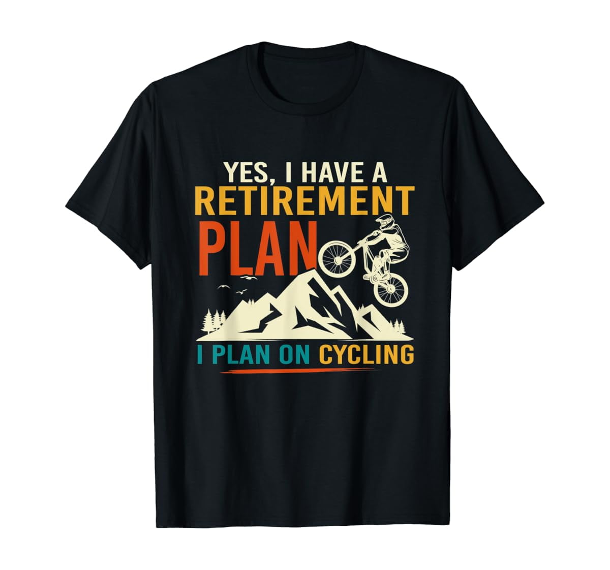 Fitzy Yes I Do Have A Retirement Plan I Plan On Cycling Bicycle T-Shirt ...