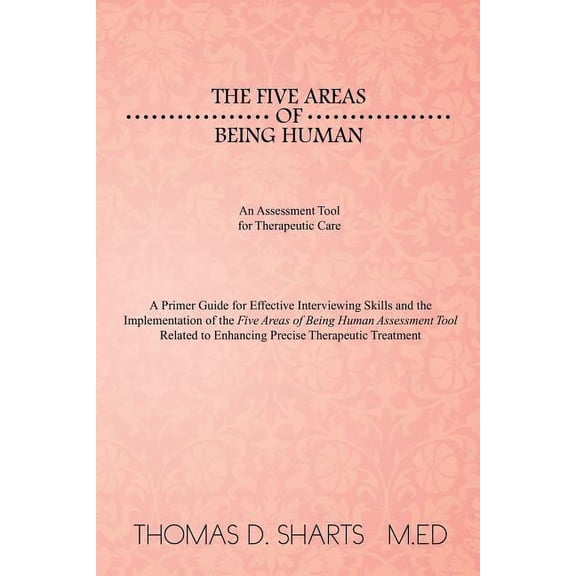 The Five Areas of Being Human: An Assessment Tool for Therapeutic Care: A Primer Guide for Effective Interviewing Skills, (Paperback)