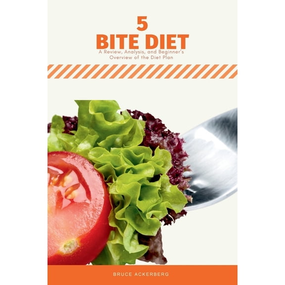 Five Bite Diet: A Review, Analysis, and Beginner's Overview of the Diet Plan, (Paperback)